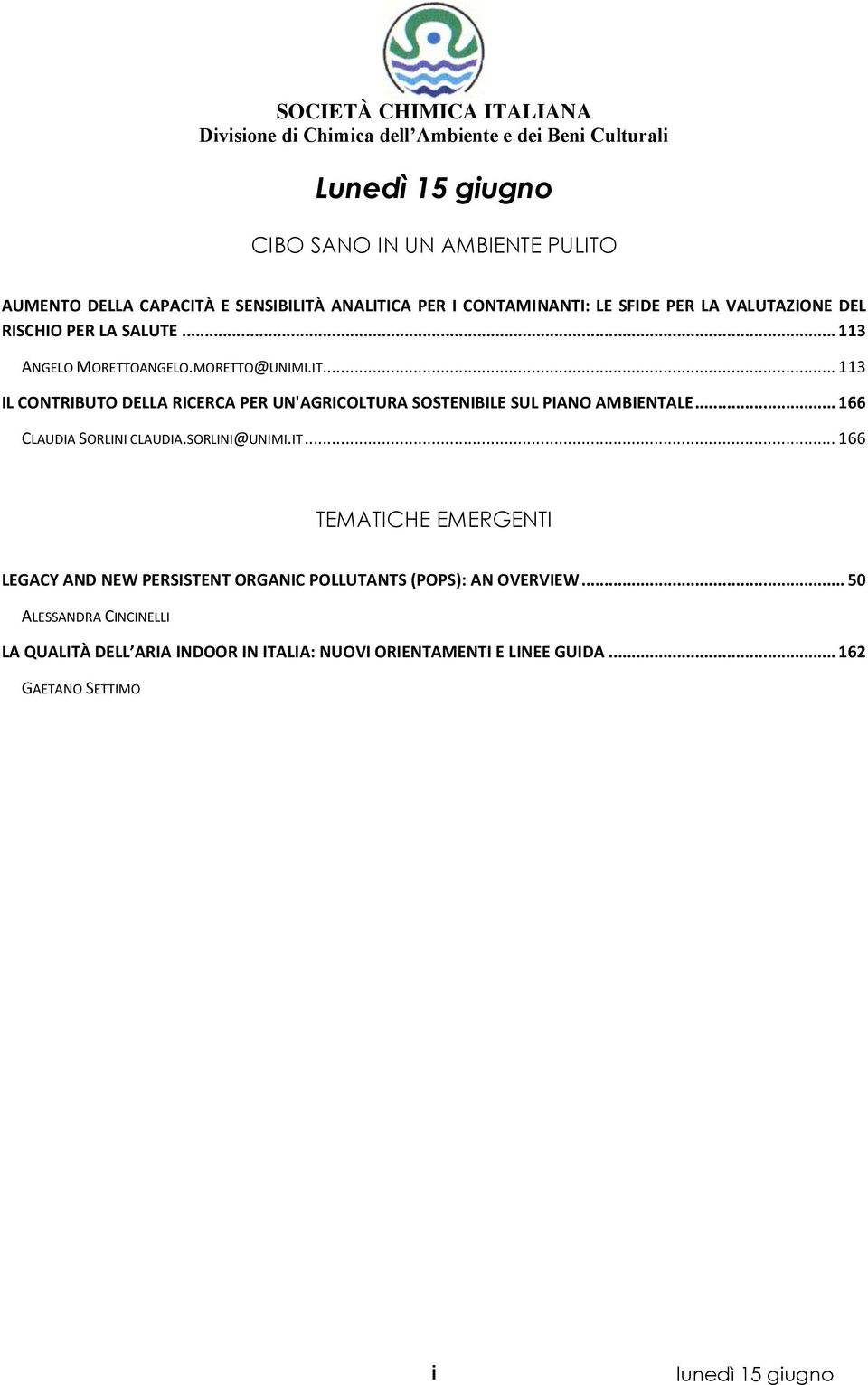 .. 113 IL CONTRIBUTO DELLA RICERCA PER UN'AGRICOLTURA SOSTENIBILE SUL PIANO AMBIENTALE... 166 CLAUDIA SORLINI CLAUDIA.SORLINI@UNIMI.IT.