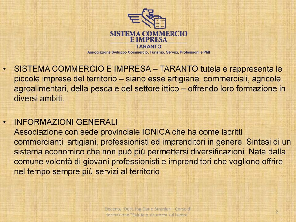 INFORMAZIONI GENERALI Associazione con sede provinciale IONICA che ha come iscritti commercianti, artigiani, professionisti ed imprenditori in