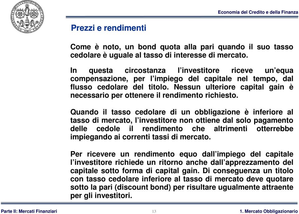 Nessun ulteriore capital gain è necessario per ottenere il rendimento richiesto.