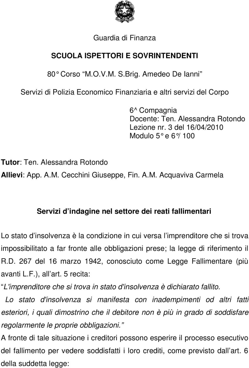 dulo 5 e 6 / 100 Tutor: Ten. Alessandra Rotondo Allievi: App. A.M.
