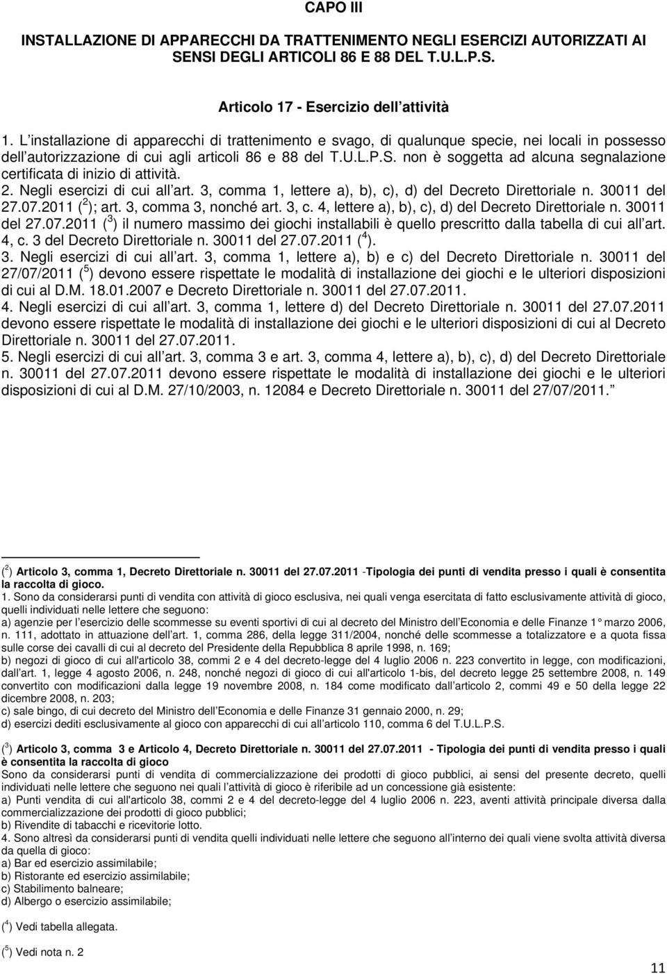 non è soggetta ad alcuna segnalazione certificata di inizio di attività. 2. Negli esercizi di cui all art. 3, comma 1, lettere a), b), c), d) del Decreto Direttoriale n. 30011 del 27.07.