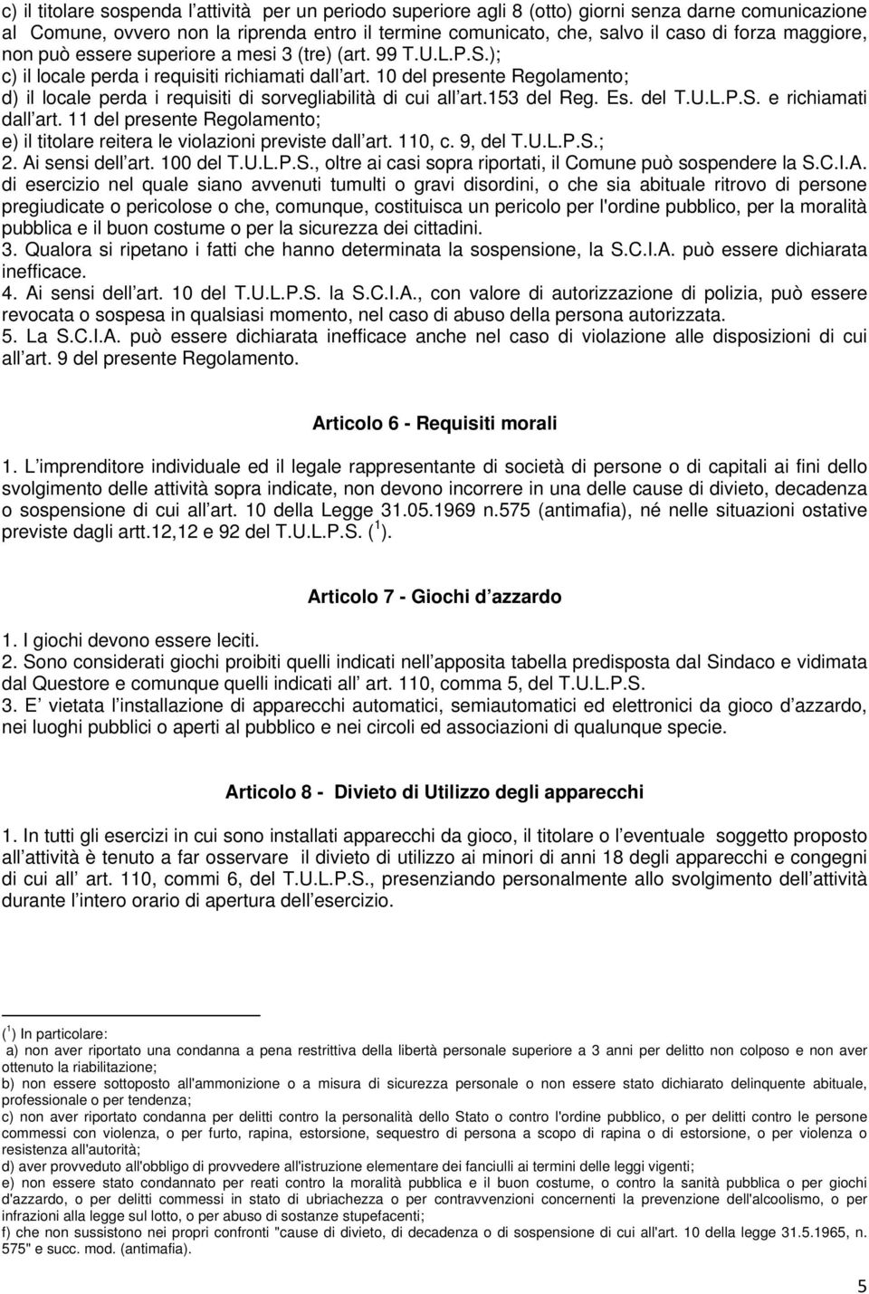 10 del presente Regolamento; d) il locale perda i requisiti di sorvegliabilità di cui all art.153 del Reg. Es. del T.U.L.P.S. e richiamati dall art.