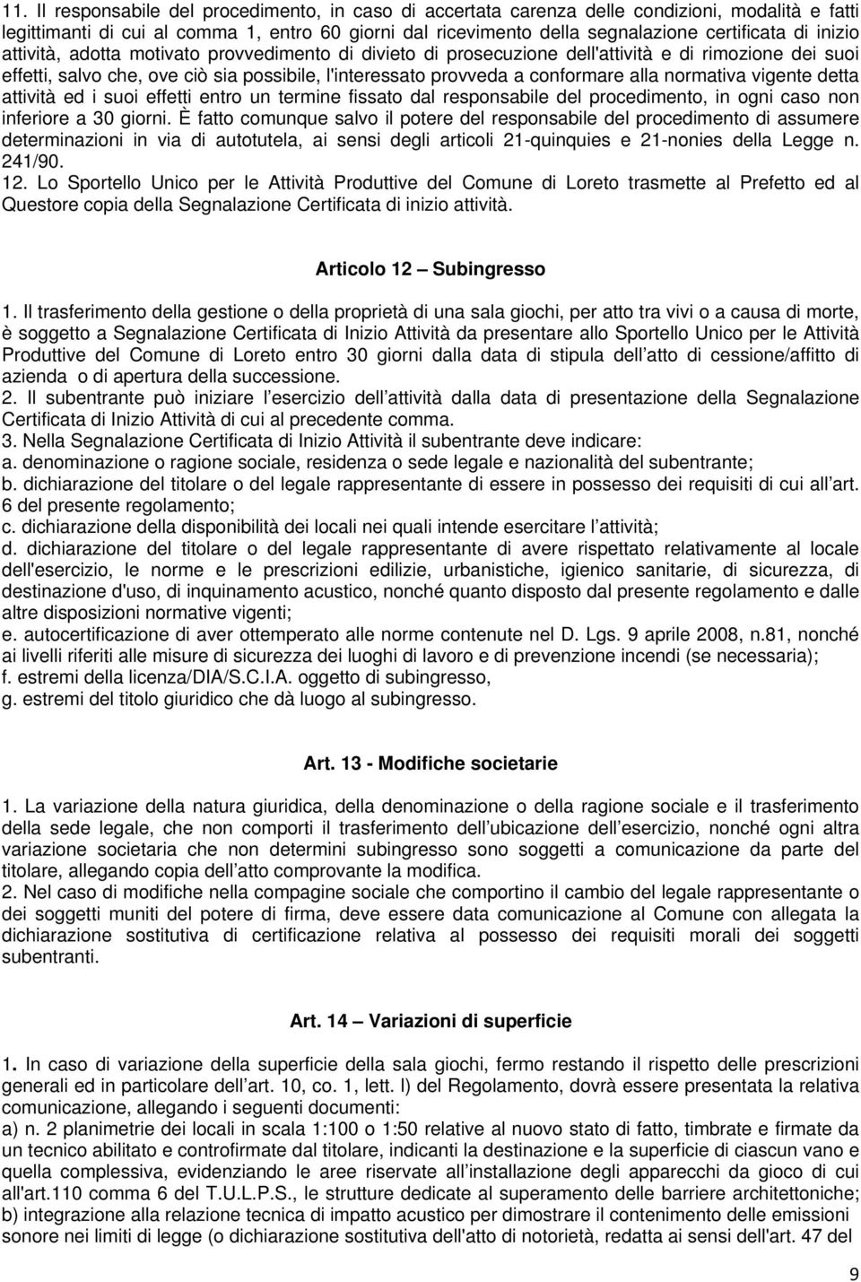 normativa vigente detta attività ed i suoi effetti entro un termine fissato dal responsabile del procedimento, in ogni caso non inferiore a 30 giorni.