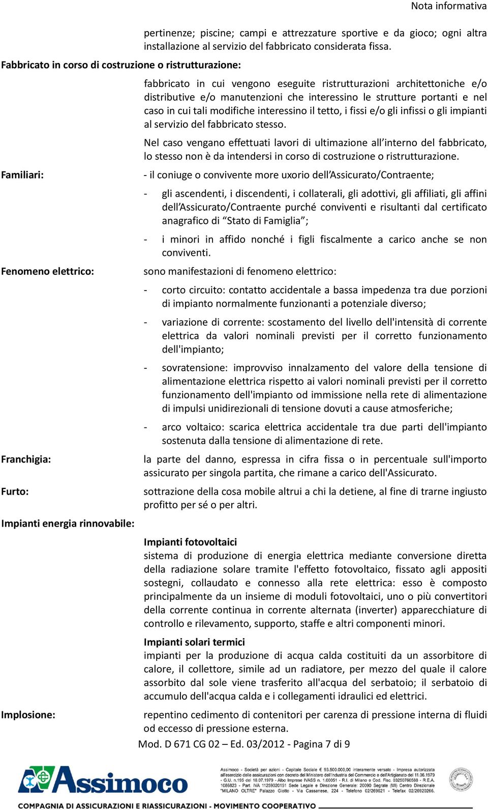 fabbricato in cui vengono eseguite ristrutturazioni architettoniche e/o distributive e/o manutenzioni che interessino le strutture portanti e nel caso in cui tali modifiche interessino il tetto, i