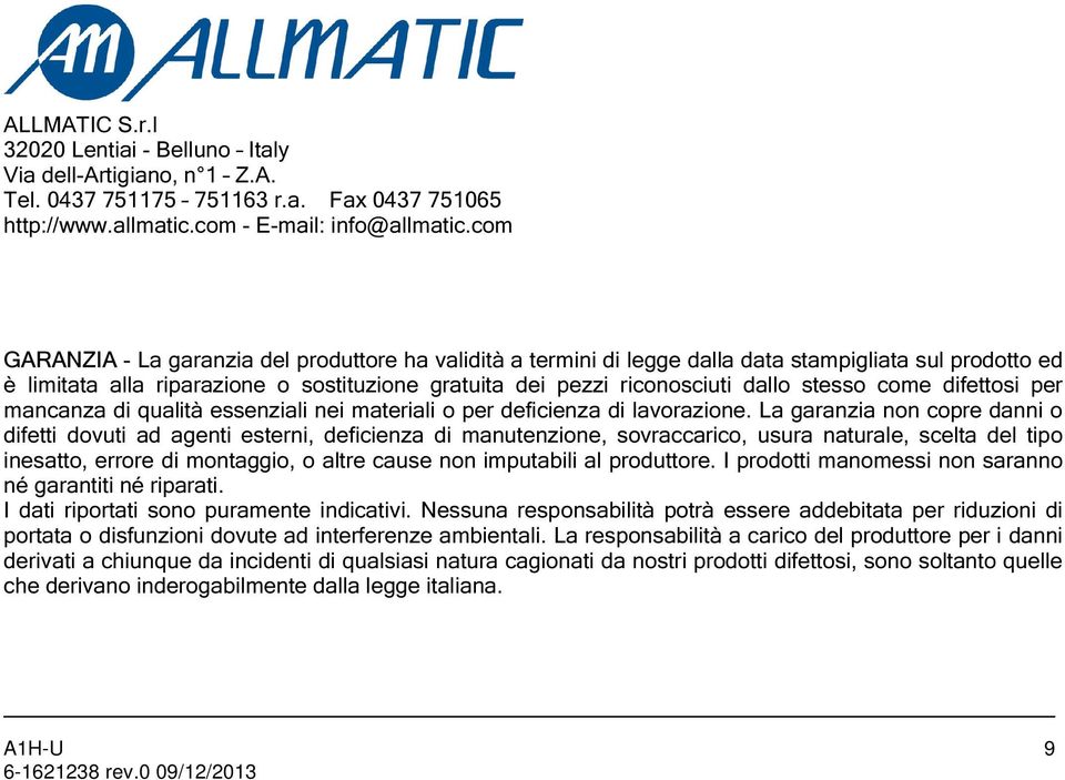 difettosi per mancanza di qualità essenziali nei materiali o per deficienza di lavorazie.