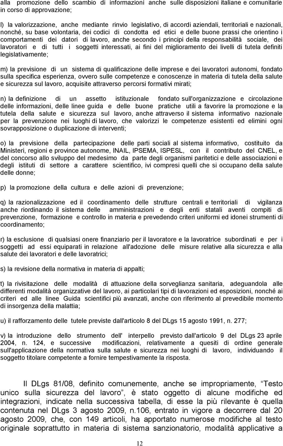 responsabilità sociale, dei lavoratori e di tutti i soggetti interessati, ai fini del miglioramento dei livelli di tutela definiti legislativamente; m) la previsione di un sistema di qualificazione