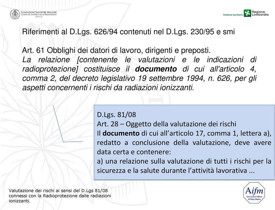 settembre 1994, n. 626, per gli aspetti concernenti i rischi da radiazioni D.Lgs. 81/08 Art.