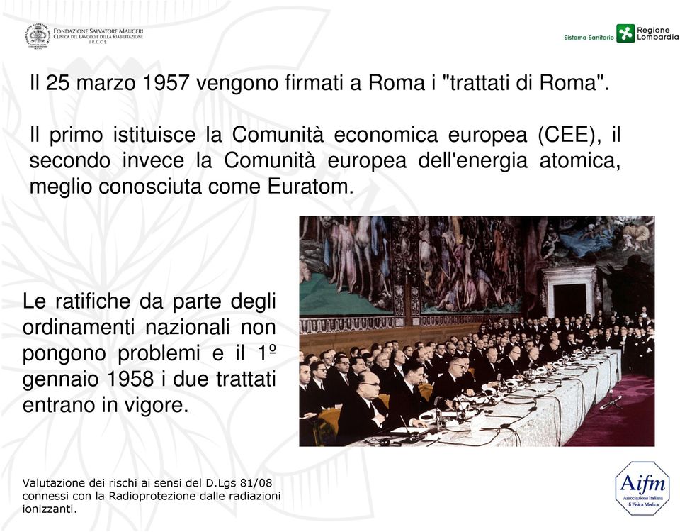 Comunità europea dell'energia atomica, meglio conosciuta come Euratom.