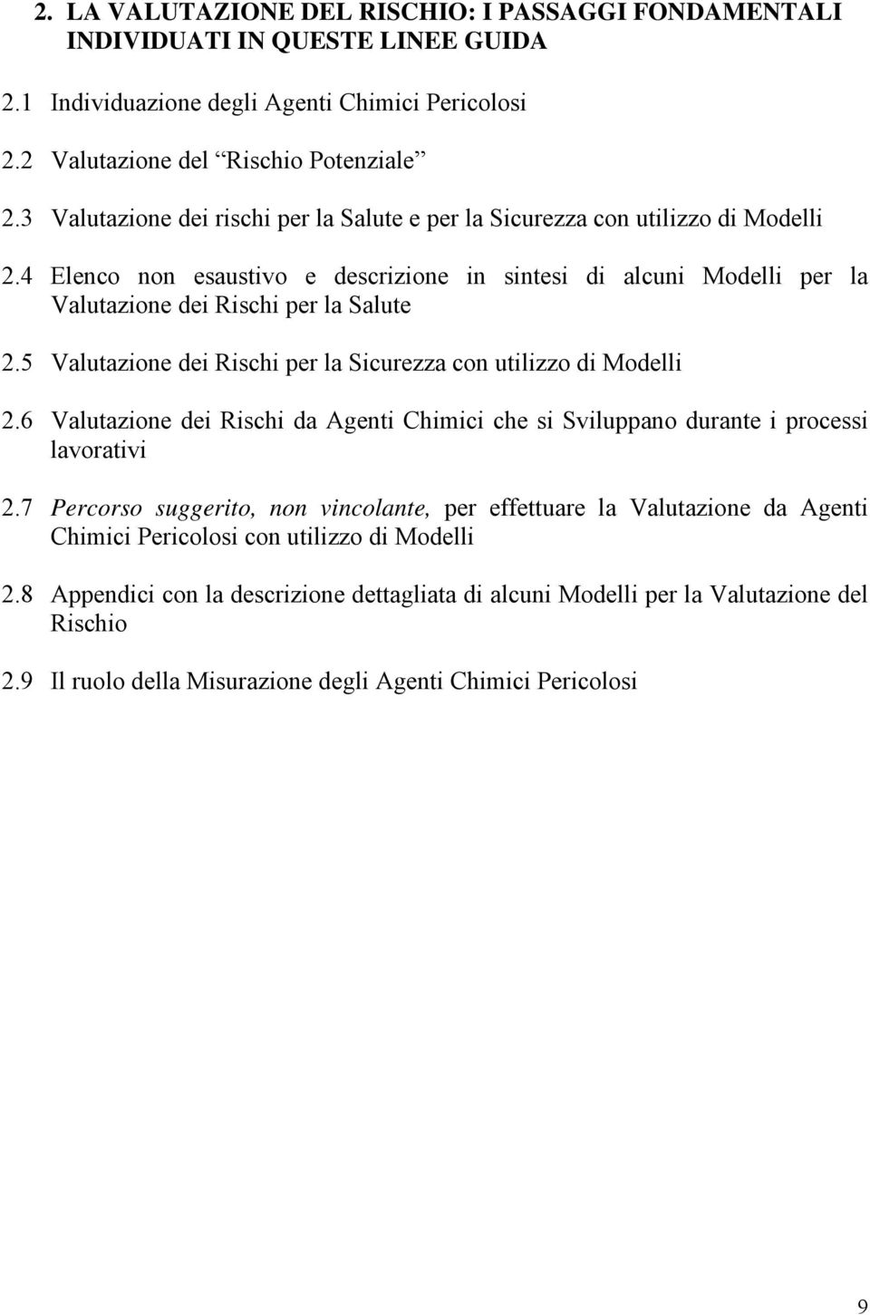 5 Valutazione dei Rischi per la Sicurezza con utilizzo di Modelli 2.6 Valutazione dei Rischi da Agenti Chimici che si Sviluppano durante i processi lavorativi 2.