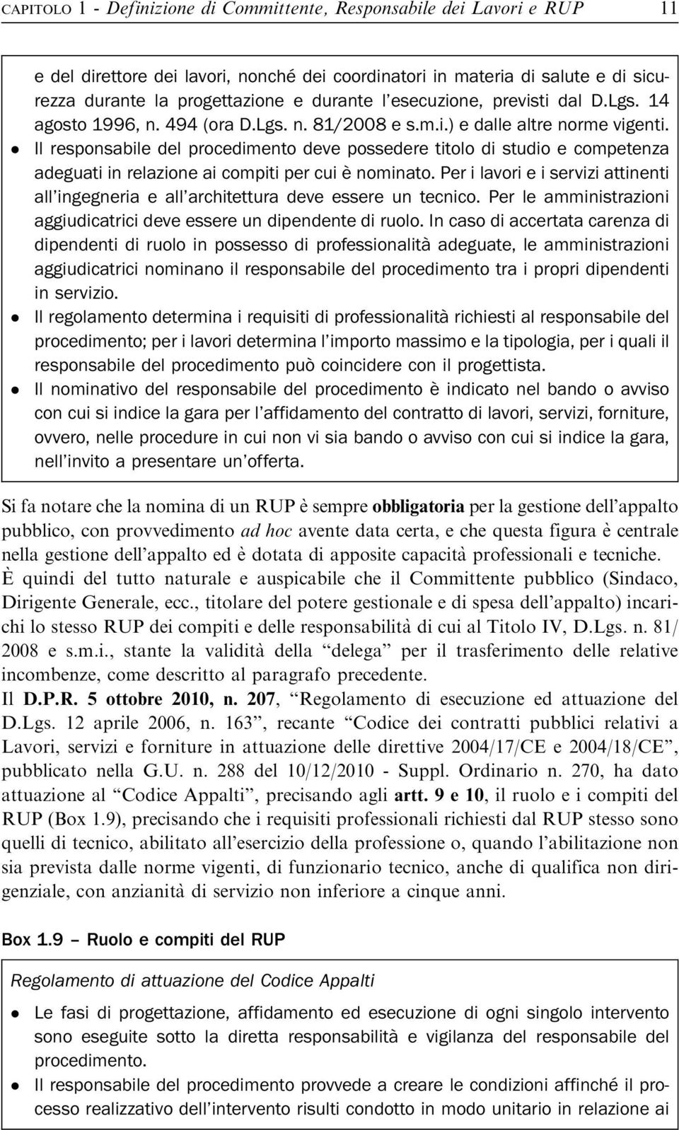 Il responsabile del procedimento deve possedere titolo di studio e competenza adeguati in relazione ai compiti per cui è nominato.