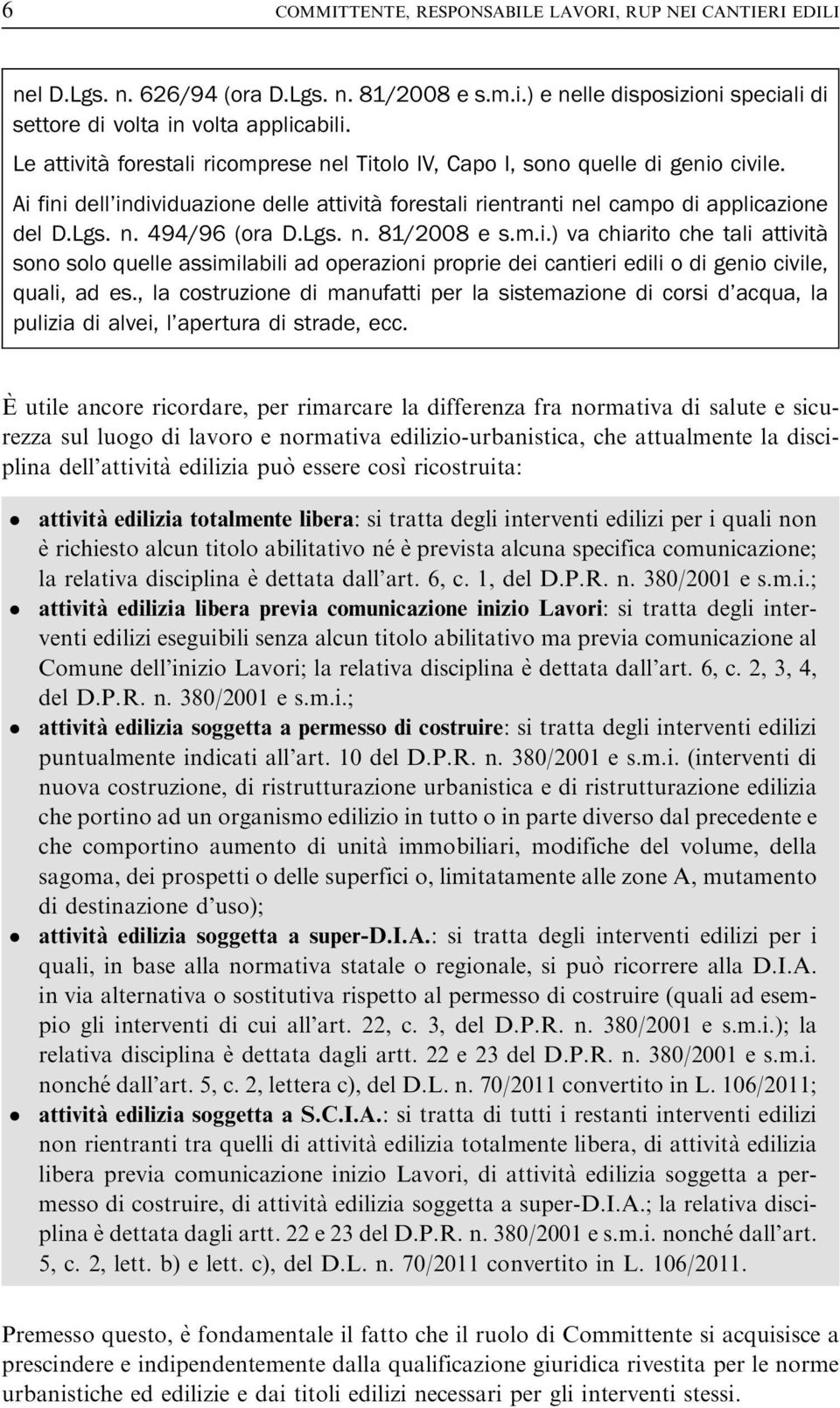 Lgs. n. 81/2008 e s.m.i.) va chiarito che tali attività sono solo quelle assimilabili ad operazioni proprie dei cantieri edili o di genio civile, quali, ad es.