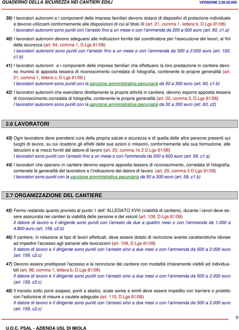 a) 40) I lavoratori autonomi devono adeguarsi alle indicazioni fornite dal coordinatore per l esecuzione dei lavori, ai fini della sicurezza (art. 94, comma 1, D.