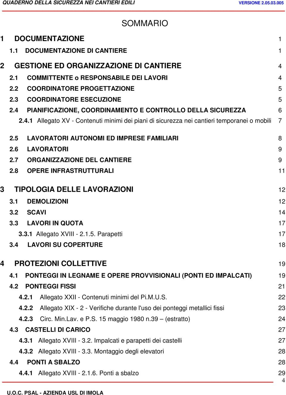 5 LAVORATORI AUTONOMI ED IMPRESE FAMILIARI 8 2.6 LAVORATORI 9 2.7 ORGANIZZAZIONE DEL CANTIERE 9 2.8 OPERE INFRASTRUTTURALI 11 3 TIPOLOGIA DELLE LAVORAZIONI 12 3.1 DEMOLIZIONI 12 3.2 SCAVI 14 3.