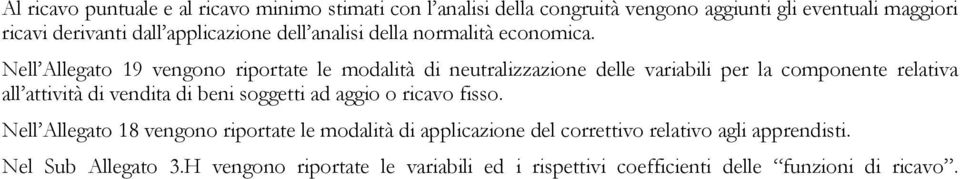 Nell Allegato 19 vengono riportate le modalità di neutralizzazione delle variabili per la componente relativa all attività di vendita di beni