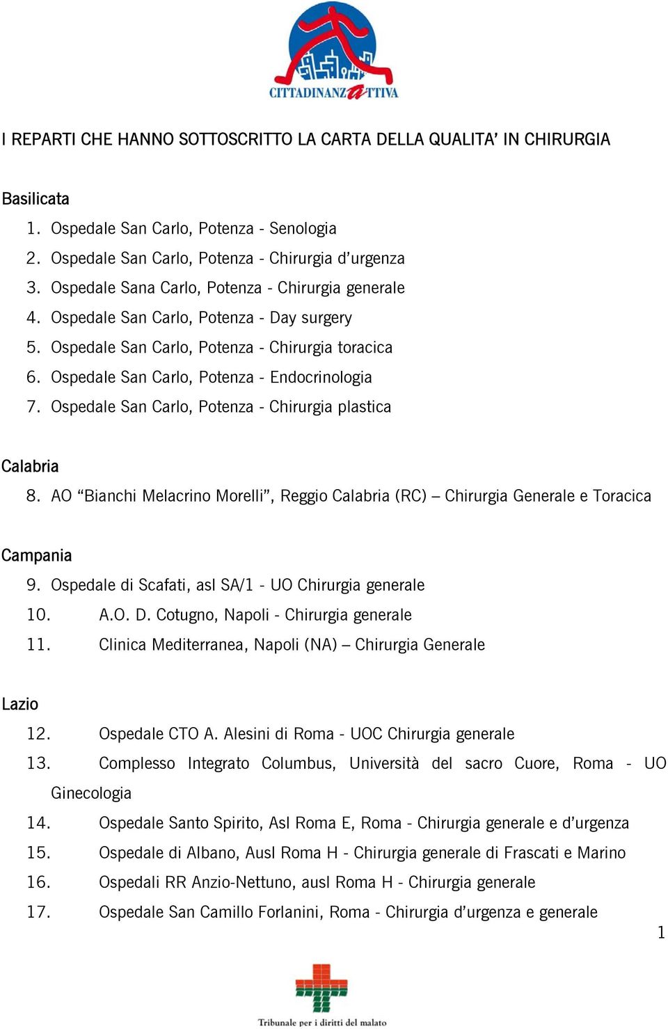 Ospedale San Carlo, Potenza - Chirurgia plastica Calabria 8. AO Bianchi Melacrino Morelli, Reggio Calabria (RC) Chirurgia Generale e Toracica Campania 9.