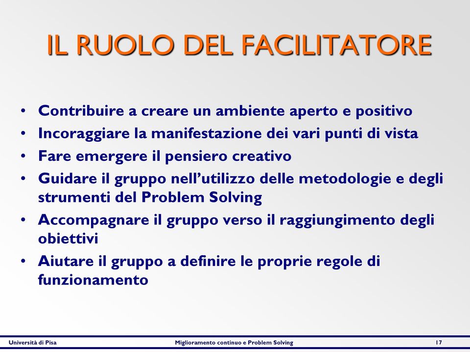 degli strumenti del Problem Solving Accompagnare il gruppo verso il raggiungimento degli obiettivi Aiutare il