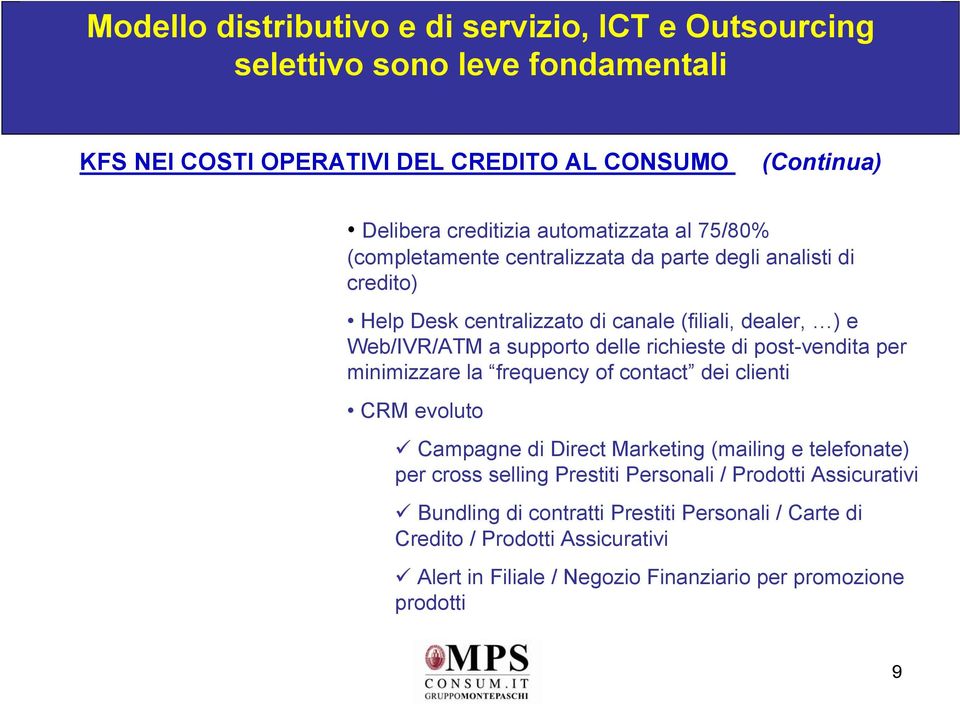 delle richieste di post-vendita per minimizzare la frequency of contact dei clienti CRM evoluto Campagne di Direct Marketing (mailing e telefonate) per cross selling