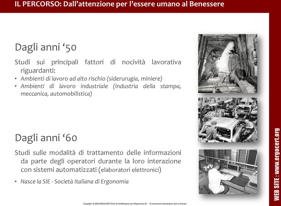 della stampa, meccanica, automobilistica) Dagli anni 60 Studi sulle modalità di trattamento delle informazioni da parte