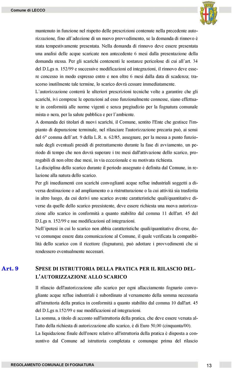 Per gli scarichi contenenti le sostanze pericolose di cui all art. 34 del D.Lgs n.