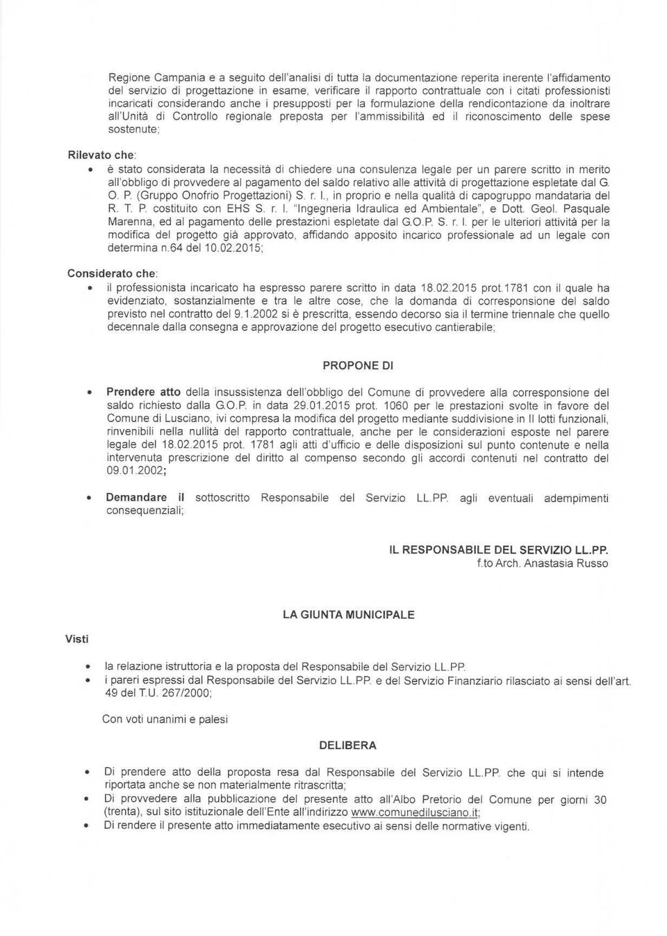 delle spese sostenute; Rilevato che' è stato considerata la necessità di chiedere una consulenza legale per un parere scritto in merito all'obbligo di provvedere al pagamento del saldo relativo alle