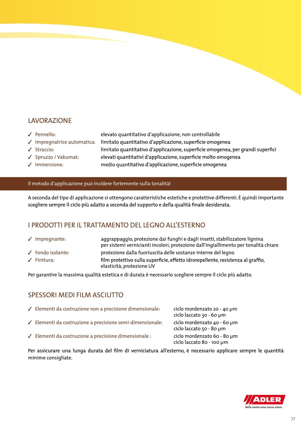 È quindi importante I PRODOTTI PER IL TRATTAMENTO DEL LEGNO ALL ESTERNO Impregnante: Fondo isolante: Finitura: aggrappaggio, protezione dai funghi e dagli insetti, stabilizzatore lignina per sistemi