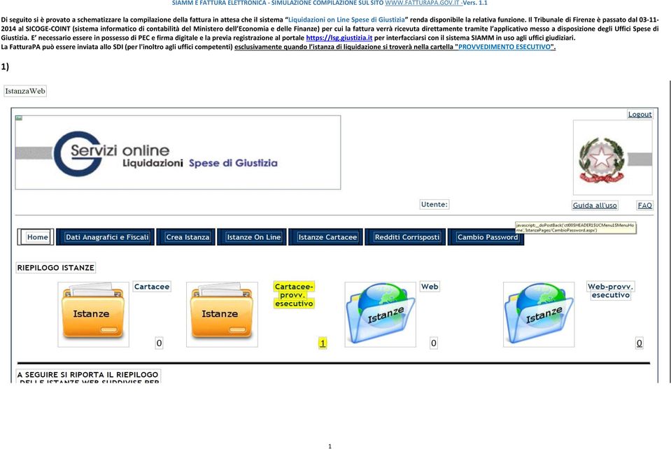 Il Tribunale di Firenze è passato dal 03-11- 2014 al SICOGE-COINT (sistema informatico di contabilità del Ministero dell Economia e delle Finanze) per cui la fattura verrà ricevuta direttamente