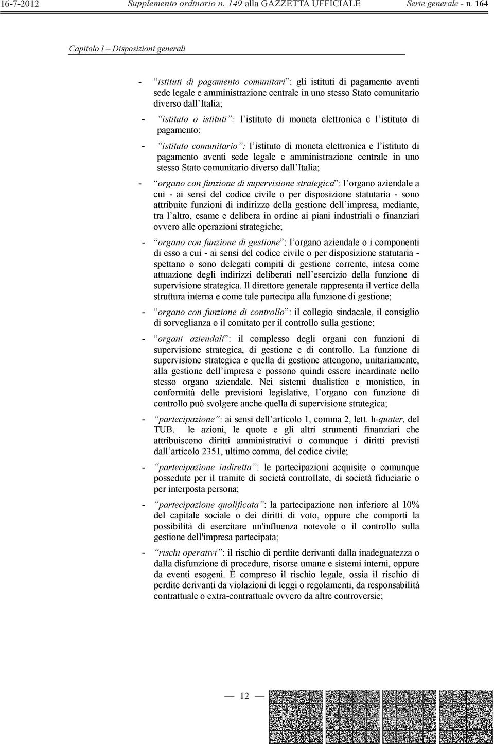 amministrazione centrale in uno stesso Stato comunitario diverso dall Italia; - organo con funzione di supervisione strategica : l organo aziendale a cui - ai sensi del codice civile o per