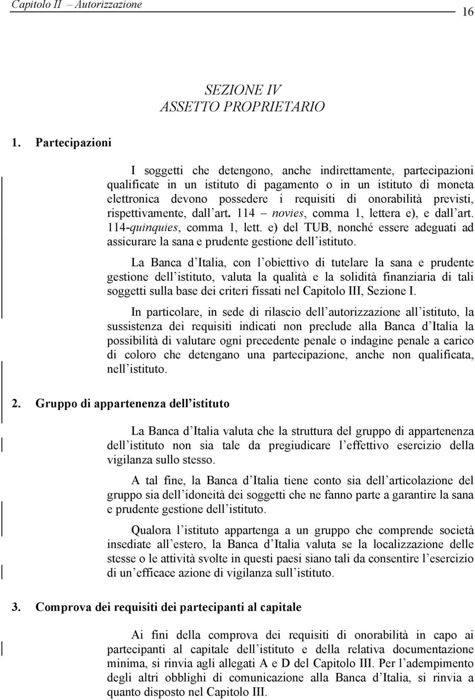 onorabilità previsti, rispettivamente, dall art. 114 novies, comma 1, lettera e), e dall art. 114-quinquies, comma 1, lett.