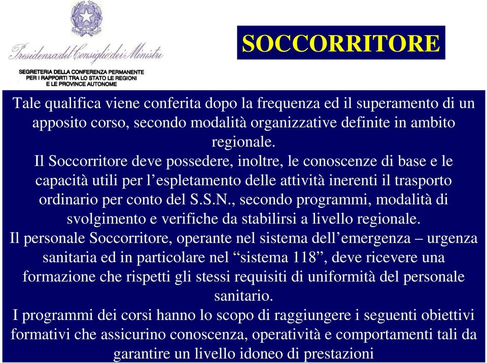 , secondo programmi, modalità di svolgimento e verifiche da stabilirsi a livello regionale.