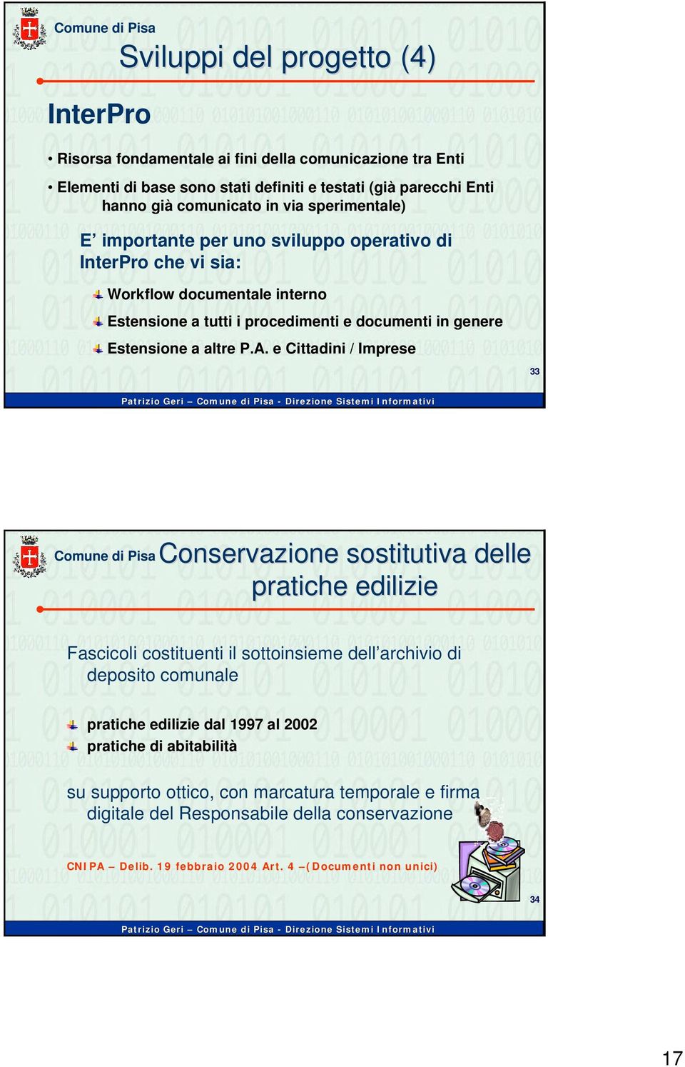 P.A. e Cittadini / Imprese 33 Conservazione sostitutiva delle pratiche edilizie Fascicoli costituenti il sottoinsieme dell archivio di deposito comunale pratiche edilizie dal 1997 al