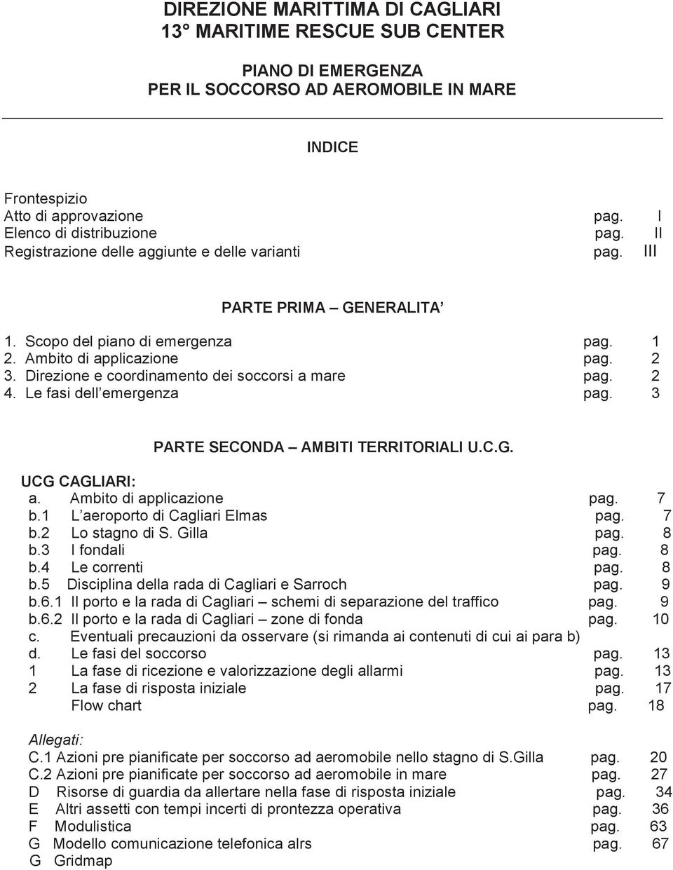 C.G. UCG CAGLIARI: a. Ambito di applicazione b.1 L aeroporto di Cagliari Elmas b.2 Lo stagno di S. Gilla b.3 I fondali b.4 Le correnti b.5 Disciplina della rada di Cagliari e Sarroch b.6.