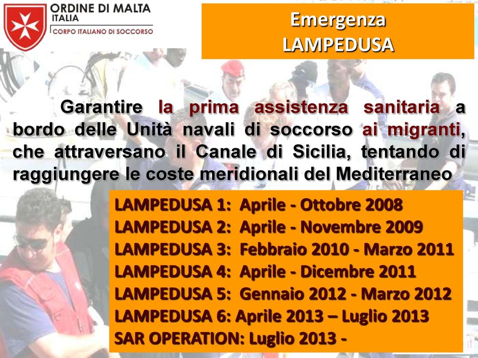 Aprile - Ottobre 2008 LAMPEDUSA 2: Aprile - Novembre 2009 LAMPEDUSA 3: Febbraio 2010 - Marzo 2011 LAMPEDUSA 4: