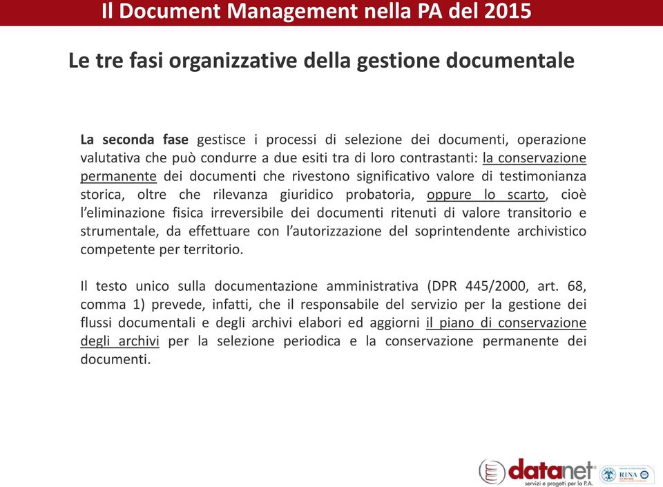 irreversibile dei documenti ritenuti di valore transitorio e strumentale, da effettuare con l autorizzazione del soprintendente archivistico competente per territorio.