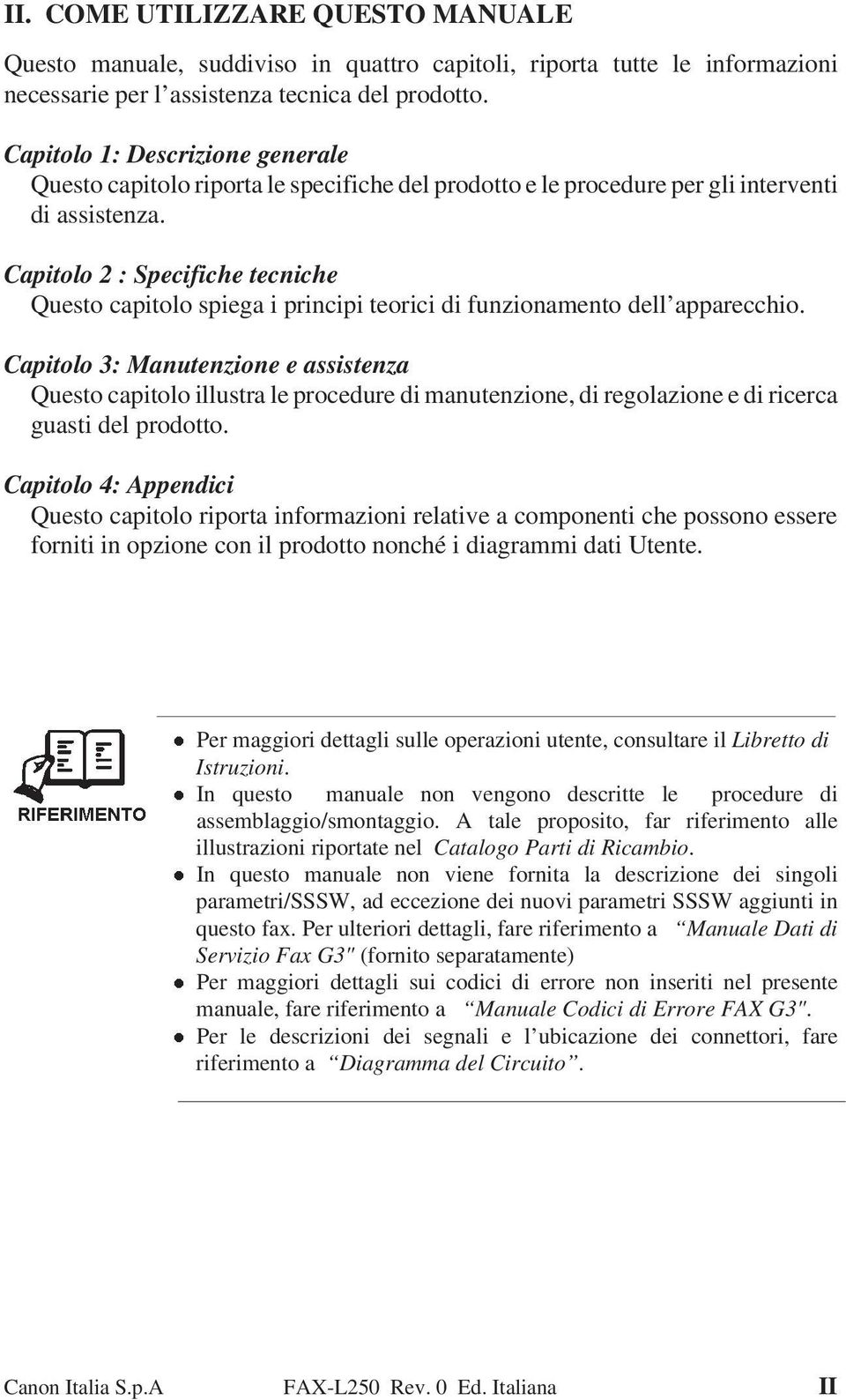 Capitolo 2 : Specifiche tecniche Questo capitolo spiega i principi teorici di funzionamento dell apparecchio.