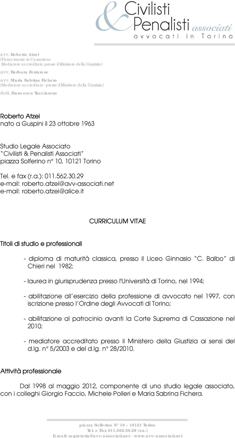 Francesco Tucciarone Roberto Atzei nato a Guspini il 23 ottobre 1963 Studio Legale Associato Civilisti & Penalisti Associati piazza Solferino n 10, 10121 Torino Tel. e fax (r.a.): 011.562.30.