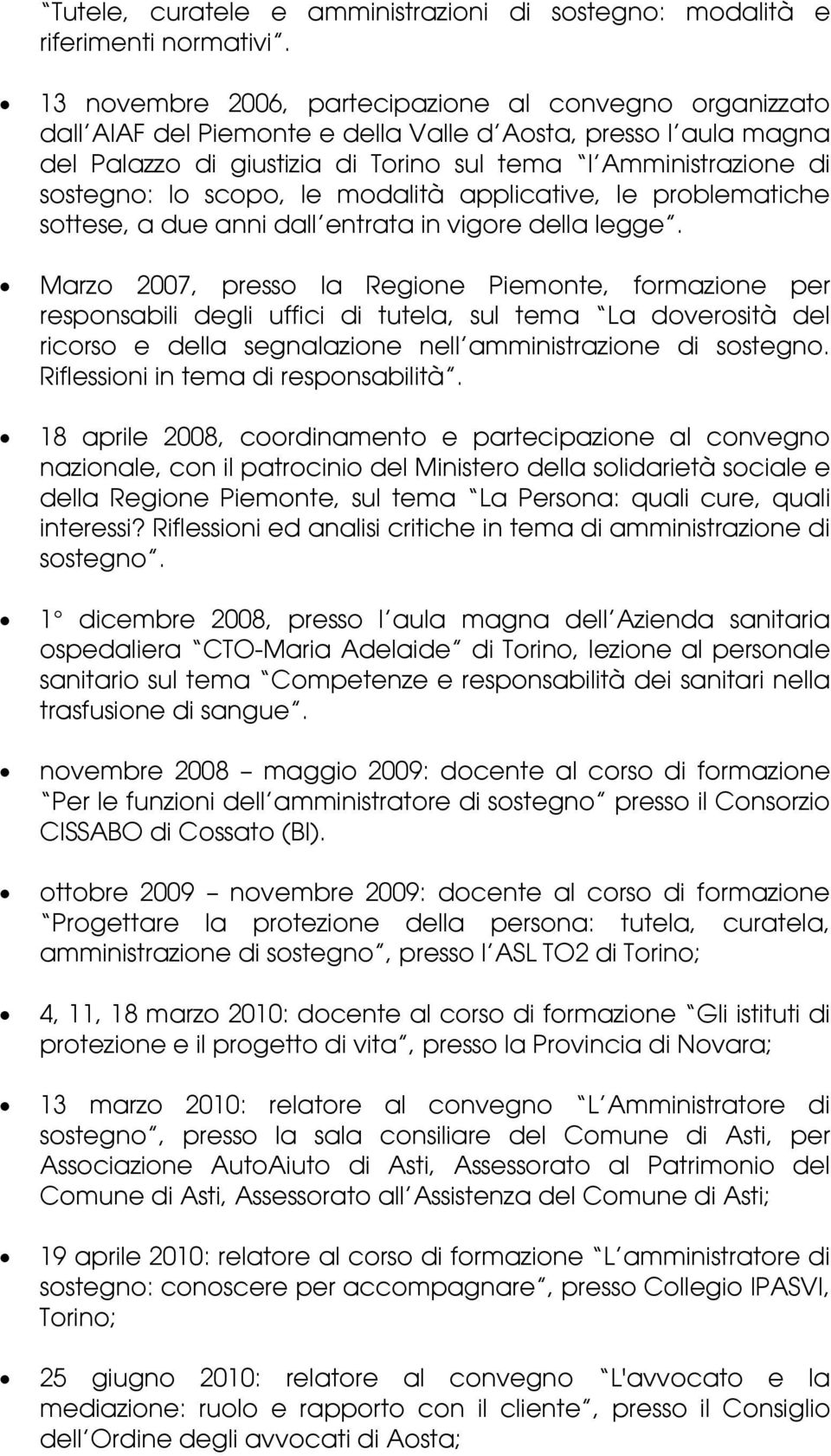 lo scopo, le modalità applicative, le problematiche sottese, a due anni dall entrata in vigore della legge.