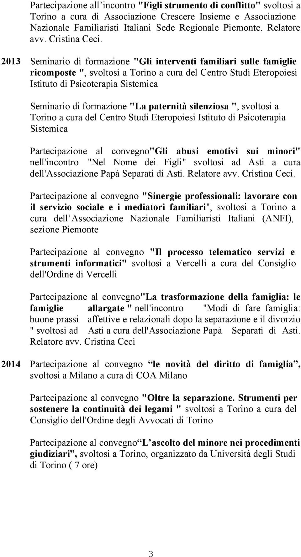 2013 Seminario di formazione "Gli interventi familiari sulle famiglie ricomposte ", svoltosi a Torino a cura del Centro Studi Eteropoiesi Istituto di Psicoterapia Sistemica Seminario di formazione