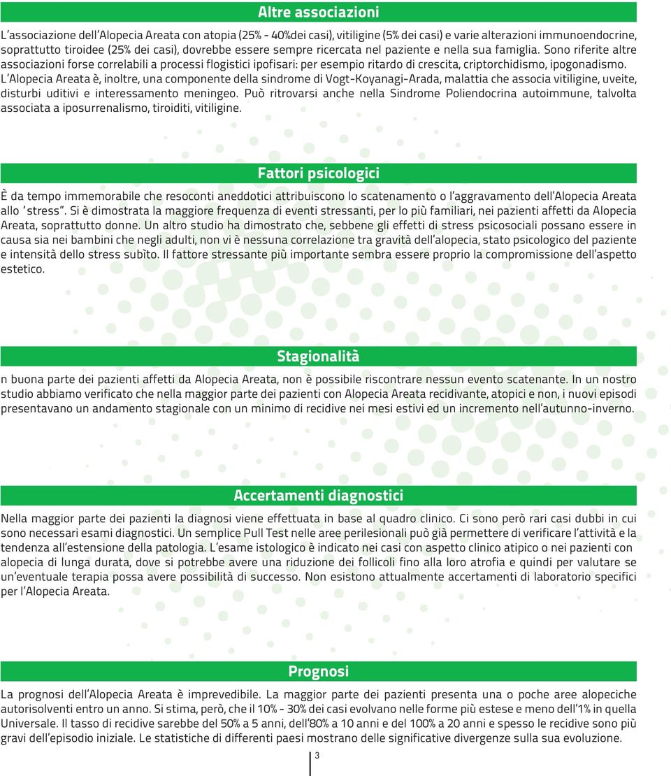 Sono riferite altre associazioni forse correlabili a processi flogistici ipofisari: per esempio ritardo di crescita, criptorchidismo, ipogonadismo.