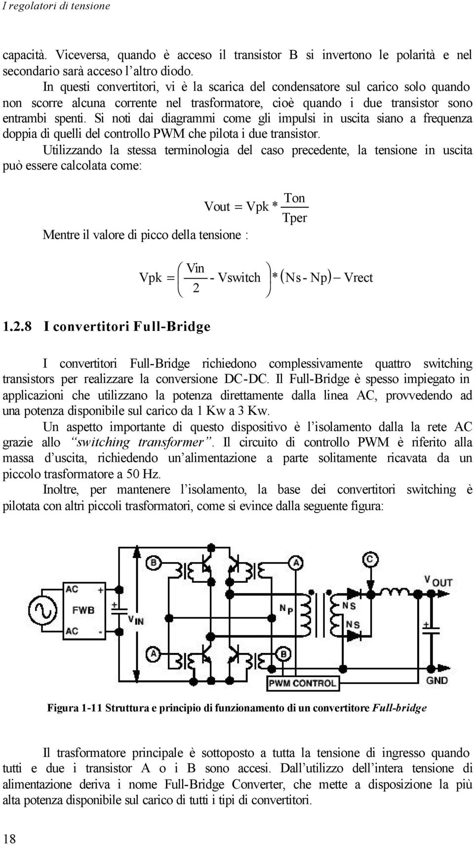 Si noti dai diagrammi come gli impulsi in uscita siano a frequenza doppia di quelli del controllo PWM che pilota i due transistor.