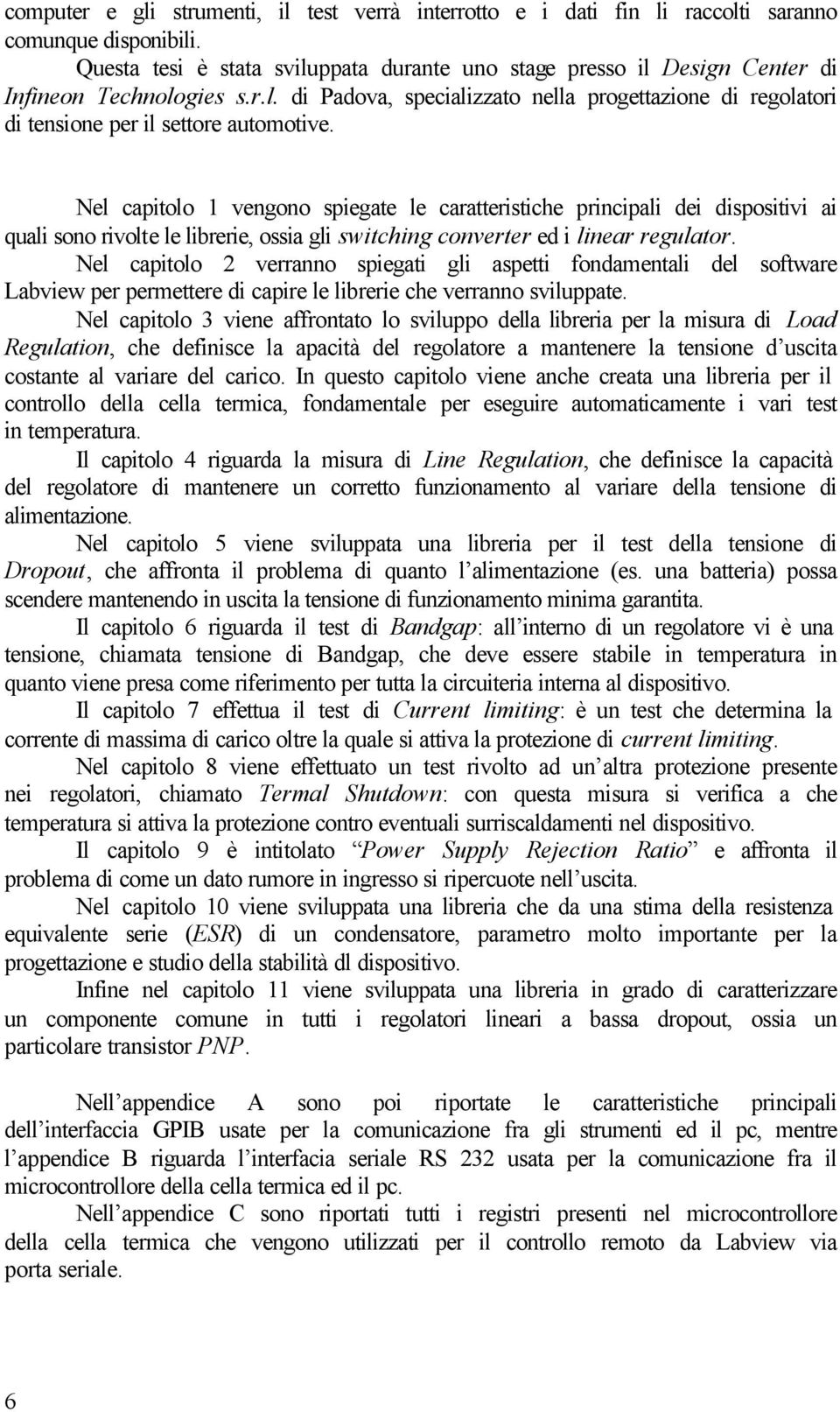 Nel capitolo 1 vengono spiegate le caratteristiche principali dei dispositivi ai quali sono rivolte le librerie, ossia gli switching converter ed i linear regulator.