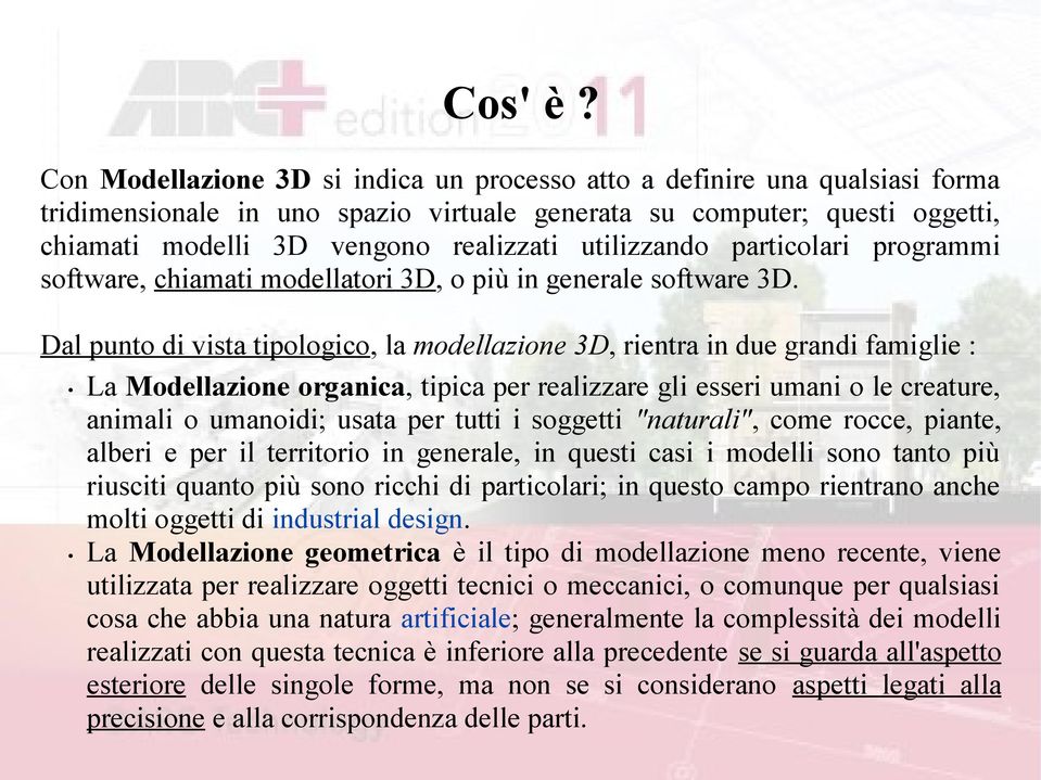 utilizzando particolari programmi software, chiamati modellatori 3D, o più in generale software 3D.