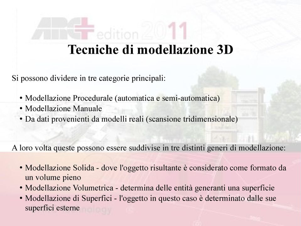 distinti generi di modellazione: Modellazione Solida - dove l'oggetto risultante è considerato come formato da un volume pieno Modellazione