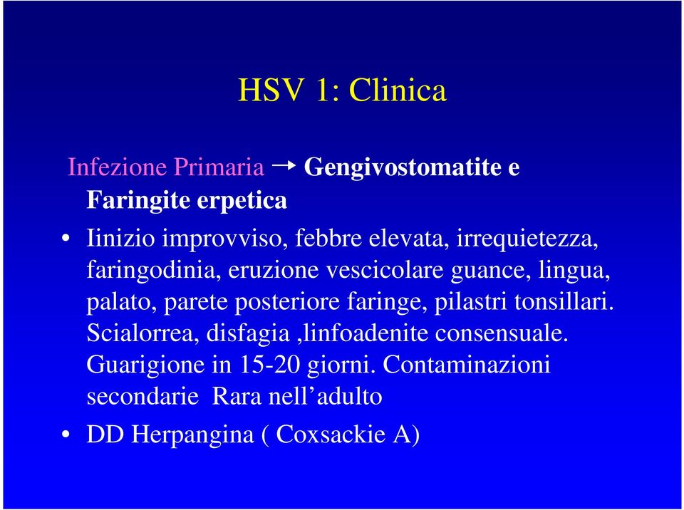 parete posteriore faringe, pilastri tonsillari. Scialorrea, disfagia,linfoadenite consensuale.