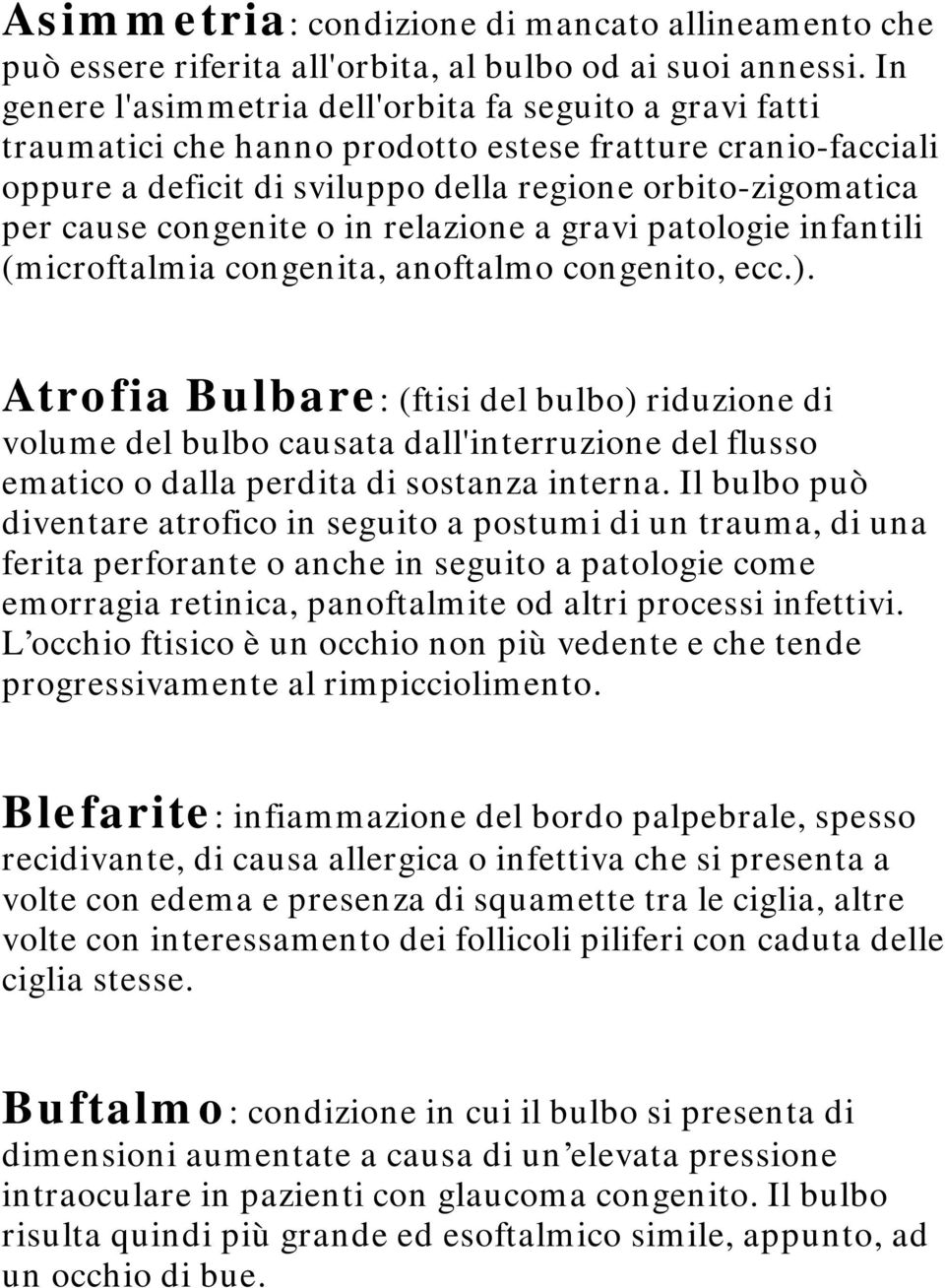 congenite o in relazione a gravi patologie infantili (microftalmia congenita, anoftalmo congenito, ecc.).