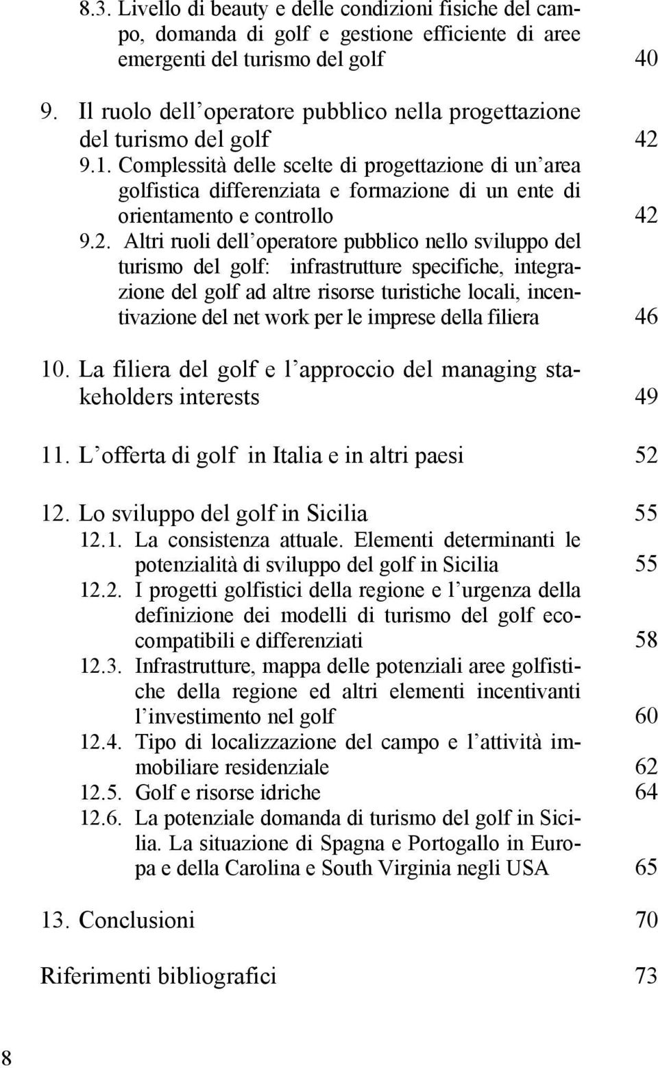 Complessità delle scelte di progettazione di un area golfistica differenziata e formazione di un ente di orientamento e controllo 42 
