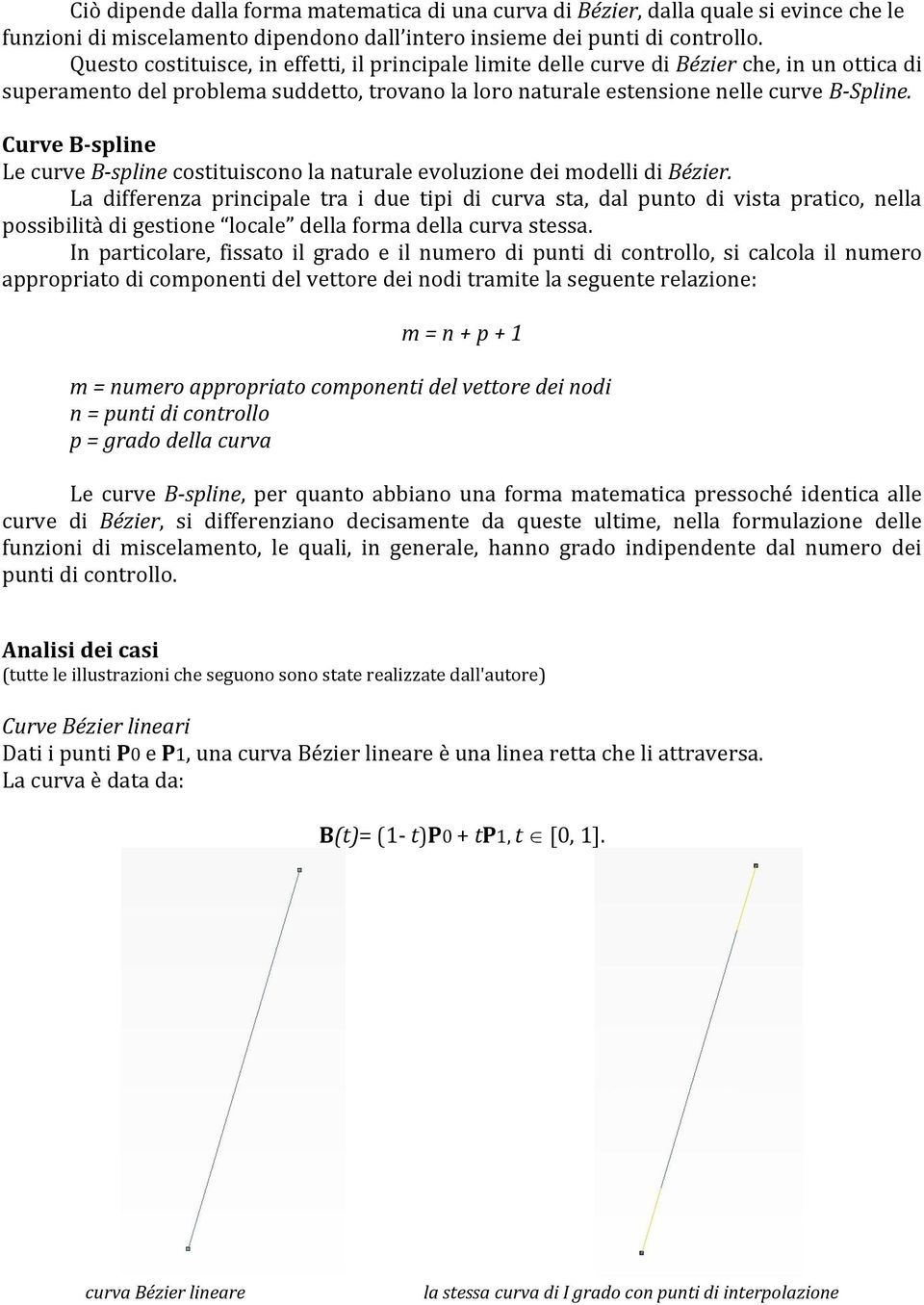 Curve B-spline Le curve B-spline costituiscono la naturale evoluzione dei modelli di Bézier.