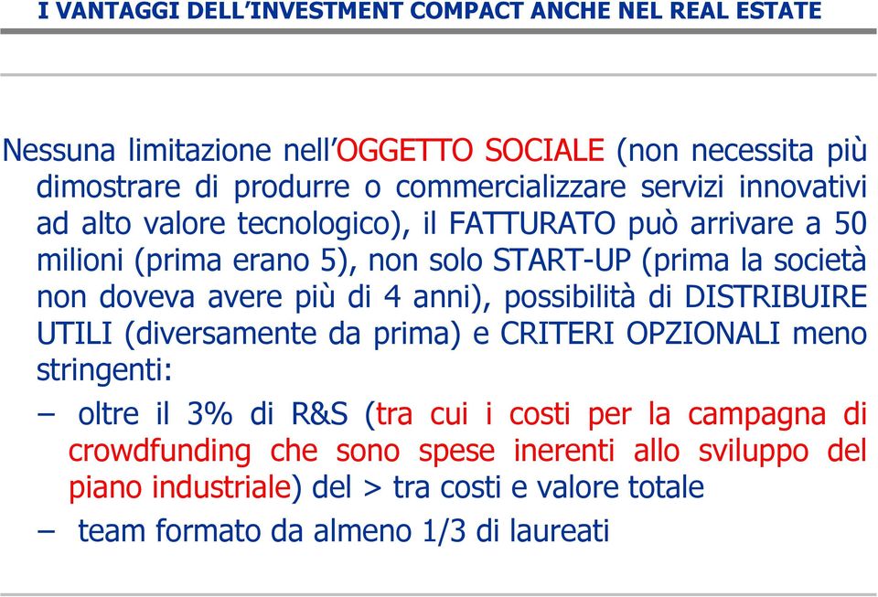 non doveva avere più di 4 anni), possibilità di DISTRIBUIRE UTILI (diversamente da prima) e CRITERI OPZIONALI meno stringenti: oltre il 3% di R&S (tra cui i