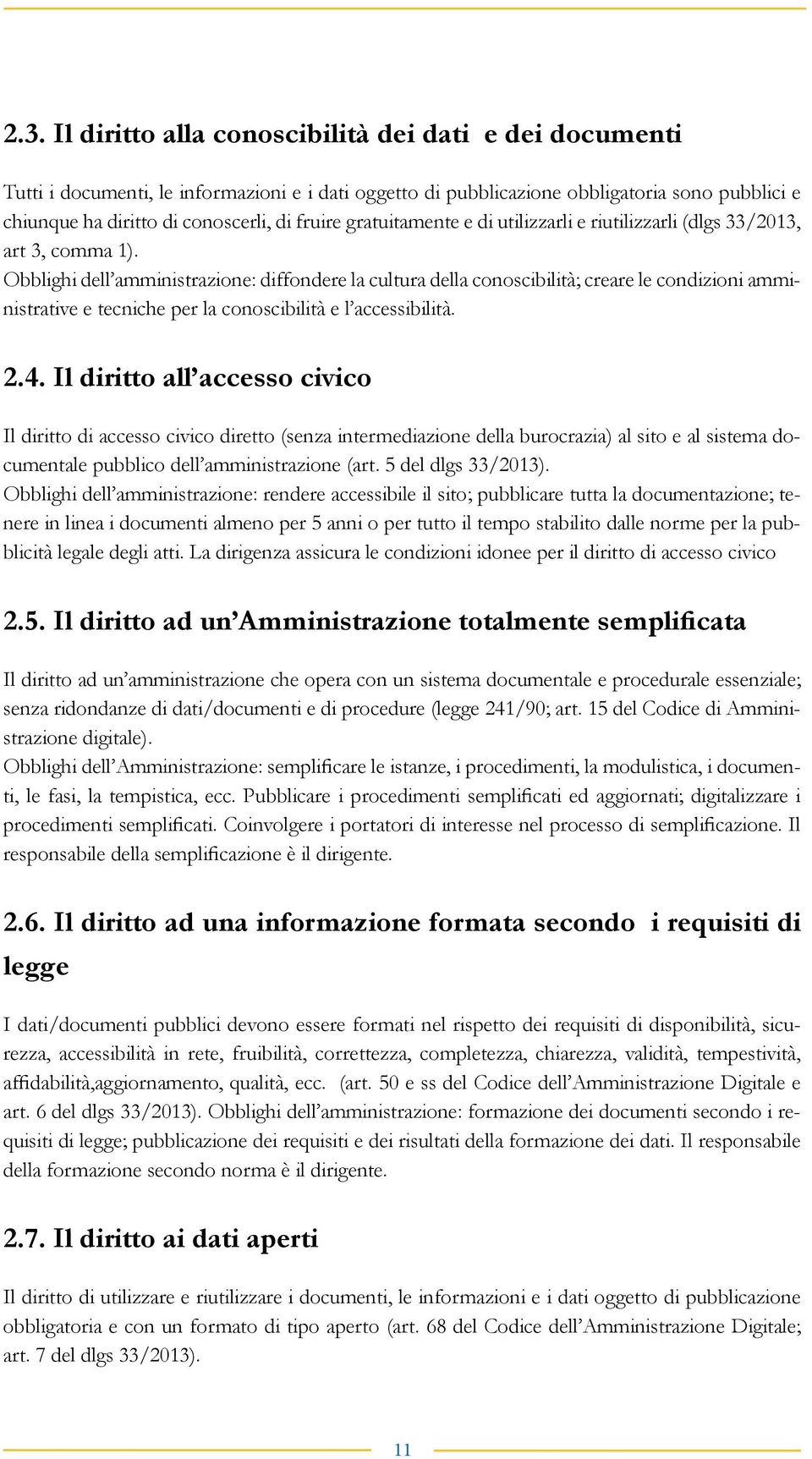 Obblighi dell amministrazione: diffondere la cultura della conoscibilità; creare le condizioni amministrative e tecniche per la conoscibilità e l accessibilità. 2.4.