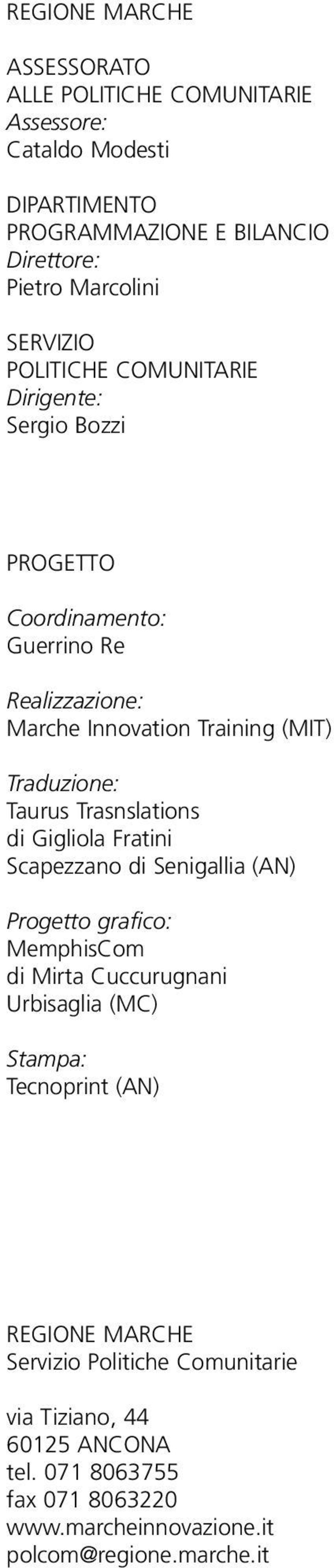 Taurus Trasnslations di Gigliola Fratini Scapezzano di Senigallia (AN) Progetto grafico: MemphisCom di Mirta Cuccurugnani Urbisaglia (MC) Stampa: