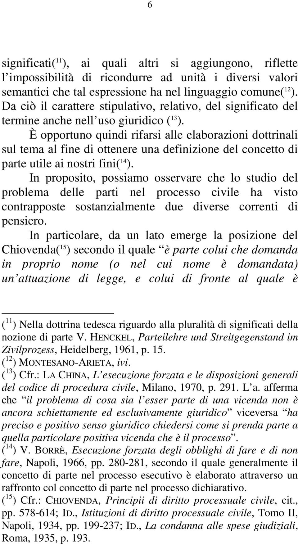 È opportuno quindi rifarsi alle elaborazioni dottrinali sul tema al fine di ottenere una definizione del concetto di parte utile ai nostri fini( 14 ).